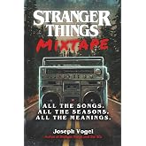 Stranger Things Mixtape: All the Songs. All the Seasons. All the Meanings.
