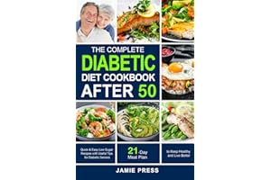 The Complete Diabetic Diet Cookbook After 50: Quick & Easy Low Sugar Recipes with Useful Tips for Diabetic Seniors | 21-Day D