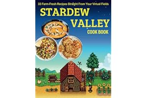 Stardew Valley Cook Book: 33 Farm-Fresh Recipes Straight From Your Virtual Fields