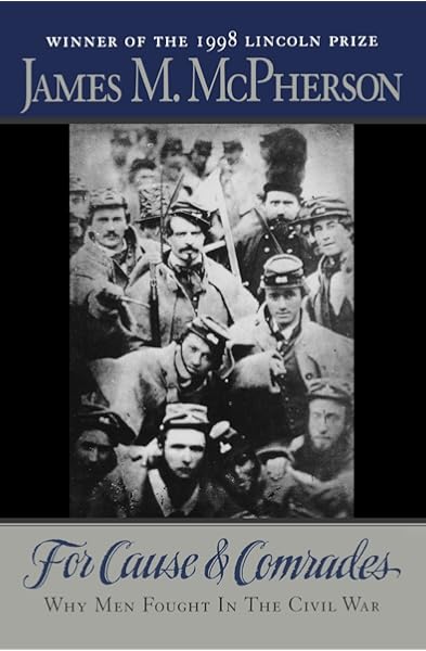 For Cause And Comrades Why Men Fought In The Civil War Mcpherson James M 9780195124996 Amazon Com Books