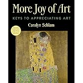 More Joy of Art: Keys to Appreciating Art