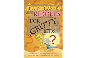 Brainteasers and Riddles for Gritty Kids: 300 Difficult Mind-Bending Lateral Thinking, Logic, and Math Puzzles for Kids and F