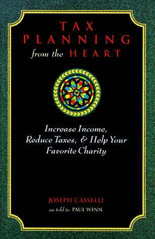 Tax Planning from the Heart: Increase Income, Reduce Taxes and Benefit Your Favorite Charity by Joseph Casselli, Paul Winn