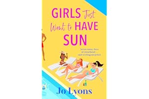 Girls Just Want to Have Sun: A hilarious novel of sun, surprises and chaos from Jo Lyons (The Girls series)