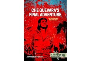 Che Guevara's Final Adventure: The Guerilla in Bolivia, 1967 (Volume 45)
