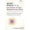 The Power of Your Subconscious Mind: There Are No Limits to the Prosperity, Happiness, and Peace of Mind You Can Achieve Simply by Using the Power of the Subconscious Mind, Updated