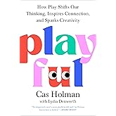 Playful: How Play Shifts Our Thinking, Inspires Connection, and Sparks Creativity