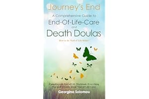 Journey's End A Comprehensive Guide to End-Of-Life Care and Death Doulas: How to do 'End of Life Better' Complete with End Of