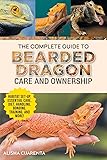 The Complete Guide to Bearded Dragon Care and