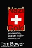 Nazi Gold: The Full Story of the Fifty-Year Swiss-Nazi Conspiracy to Steal Billions from Europe's Jews and Holocaust Survivors