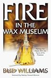 Fire in the Wax Museum by Bud Williams