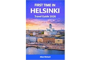 FIRST TIME IN HELSINKI TRAVEL GUIDE 2026: Itineraries, Top Attractions, Sauna Culture, Food Experiences, Seasonal Travel Tips