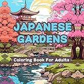Japanese Gardens Coloring Book For Adults: Serene Escapes: Tranquil Japanese Gardens Coloring Book for Adults