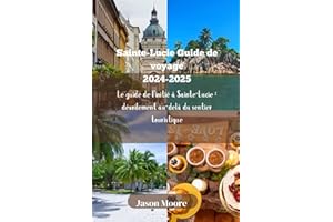 Sainte-Lucie Guide de voyage 2024-2025: Le guide de l'initié à Sainte-Lucie : dévoilement au-delà du sentier touristique