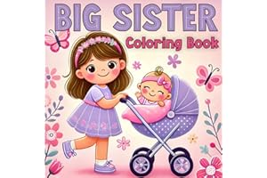 Big Sister Coloring Book: Celebrate the Joy of a New Baby with Adorable Illustrations of Unicorns, Mermaids, and Magical Fun