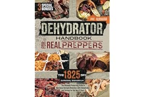 Dehydrator Handbook for Real Preppers: The 1825-day Survival Cookbook | The Ultimate Preserving Guide to Maximize Nutrient Retention with Dehydration and Survive for the Next 5 Years