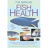 Manual of Fish Health: Everything You Need to Know About Aquarium Fish, Their Environment and Disease Prevention