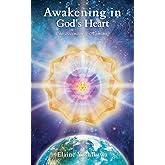 Awakening in God?s Heart:: The Ascension of Humanity