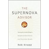 The Supernova Advisor: Crossing the Invisible Bridge to Exceptional Client Service and Consistent Growth