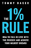 The 1% Rule: How to Fall in Love with the Process and Achieve Your Wildest Dreams