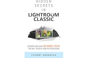 Hidden Secrets in Lightroom Classic: 150 Tips for Faster Edits and Flawless Results