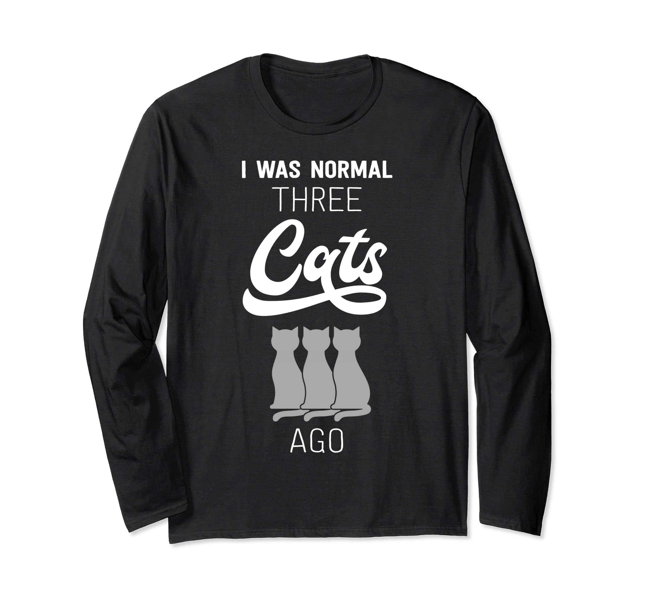 Funny I Was Normal Three Cats Ago Kitty Kitten Meow Long Sleeve T-Shirt