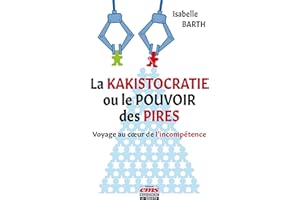 La kakistocratie ou le pouvoir des pires: Voyage au cœur de l'incompétence (Hors collection) (French Edition)
