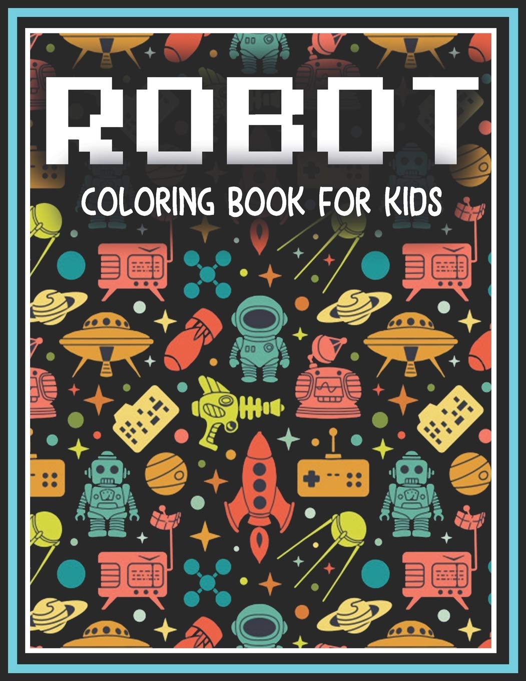 Robot Coloring Book For Kids A Unique Collection Of Coloring Pages For Kids 50 Coloring Pages Easy For Beginners Press House Coloring 9781670943637 Amazon Com Books