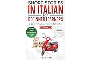 Short Stories in Italian For Beginner Learners: Quickly Improve Your Reading, Speaking, and Confidence in Italian the Fun Way — with Powerful Vocab Tools and Exercises