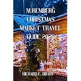 Nuremberg Christmas Market Travel Guide 2025: Discover Germany’s Famous Christkindlesmarkt, Food & Traditions