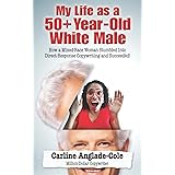 My Life as a 50+ Year-Old White Male: How a Mixed-Race Woman Stumbled Into Direct-Response Copywriting and Succeeded!