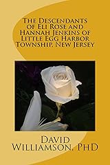 The Descendants of Eli Rose and Hannah Jenkins of Little Egg Harbor Township, New Jersey (The Family History and Genealogy Series Book 3) Kindle Edition