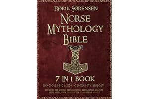 The Norse Mythology Bible: [7 in 1]: The Most Epic Guide to Norse Mythology. Exploring The Vikings, Battles, Ásatrú, Runes, Spells, Weapons, Ships, Poems, Vivid Paintings and Scandinavian History.