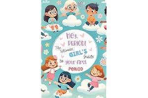 Hey, Period! The Ultimate Girl's Guide to Your First Period.: Empowerment, Self-Esteem, and Confidence for Girls Starting Their First Period: A Health ... (HEY Series: Empowering Books for Girls)