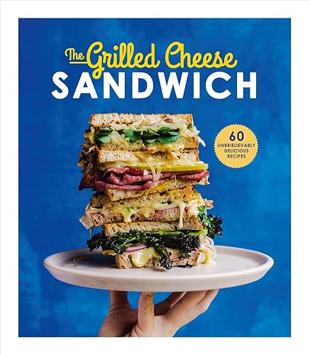 Download The Grilled Cheese Sandwich: 60 Unbrielievably Delicious Recipes PDF