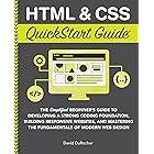 HTML and CSS QuickStart Guide: The Simplified Beginners Guide to Developing a Strong Coding Foundation, Building Responsive W