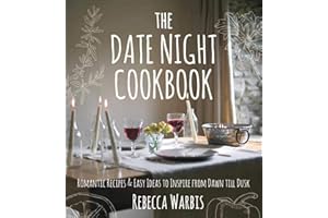 The Date Night Cookbook: Romantic Recipes & Easy Ideas to Inspire from Dawn till Dusk