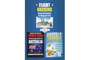 3 Book Australian Travel Bundle: How To Pack Your Bag When Traveling to Australia, Hostels Shopping: Checklist On Traveling Australia In Hostels & Flight Hacking: Learn The Secrets To Flying For Free