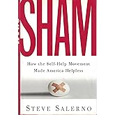 Sham: How the Self-Help Movement Made America Helpless