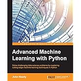 Advanced Machine Learning with Python: Solve data science problems by mastering cutting-edge machine learning techniques in P