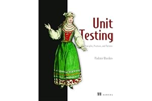 Unit Testing Principles, Practices, and Patterns: Effective testing styles, patterns, and reliable automation for unit testin