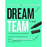 Dream Team: A Practical Playbook to Help Innovative Educators Change Schools