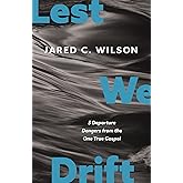 Lest We Drift: Five Departure Dangers from the One True Gospel