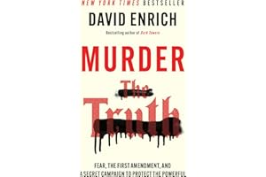 Murder the Truth: Fear, the First Amendment, and a Secret Campaign to Protect the Powerful – An Essential Investigation of Am