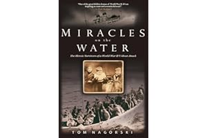 Miracles on the Water: The Heroic Survivors of a World War II U-Boat Attack
