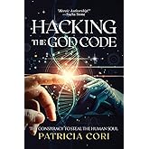 Hacking the God Code: The Conspiracy to Steal the Human Soul