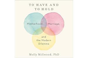 To Have and to Hold: Motherhood, Marriage, and the Modern Dilemma