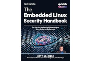 The Embedded Linux Security Handbook: Fortify your embedded Linux systems from design to deployment