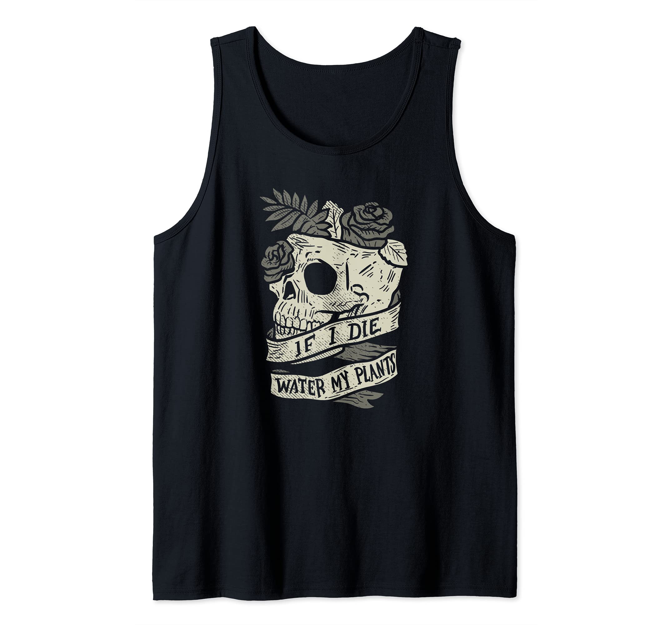 Funny Gardening Plants Garden Skull If I Die Water My Plants Tank Top