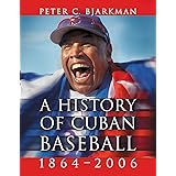A History of Cuban Baseball, 1864-2006